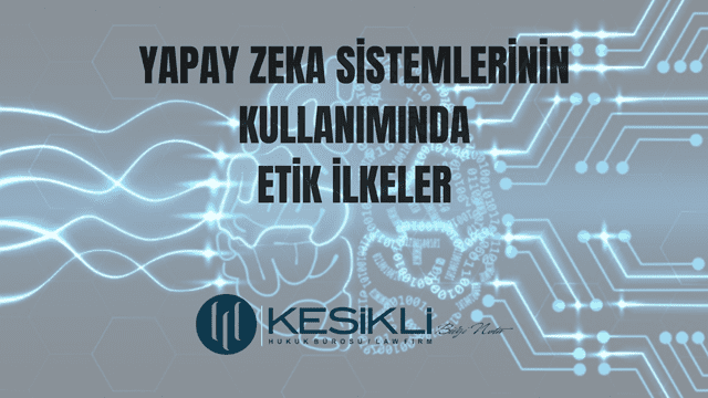 Yapay Zekâ Sistemlerinin Kullanımında Etik İlkeler - Kesikli Hukuk ...